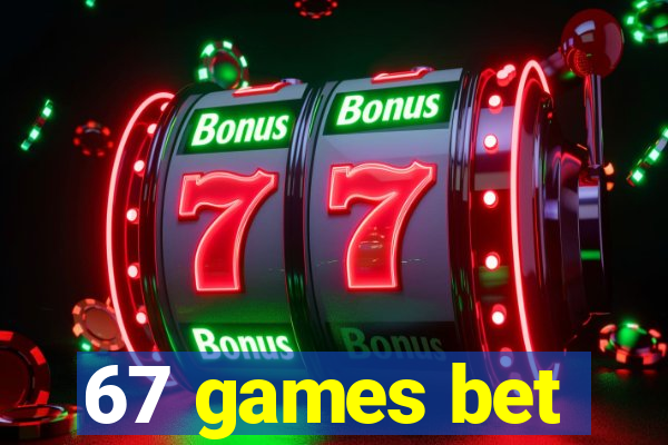 67 games bet